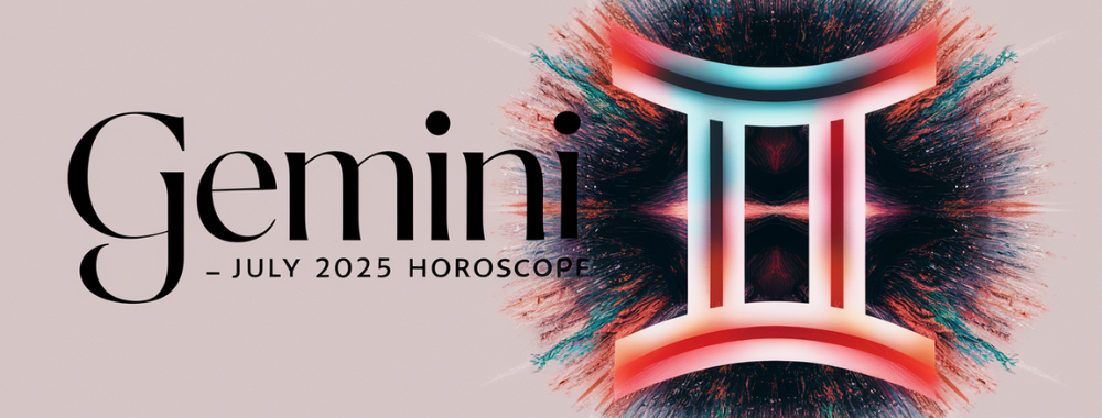 Gemini – July Horoscope